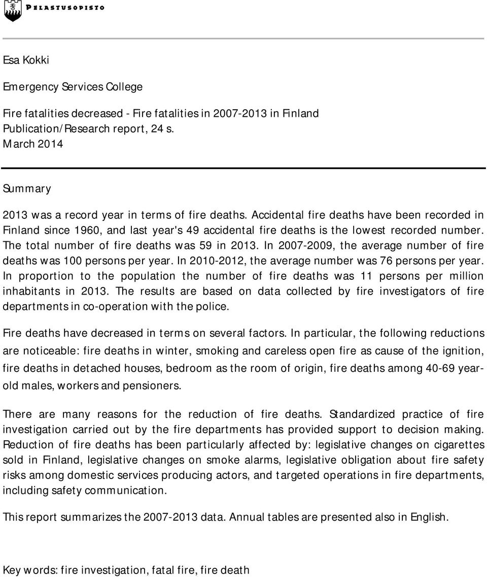 I 2007-2009, the average umber of fire deaths was 100 persos per year. I 2010-2012, the average umber was 76 persos per year.