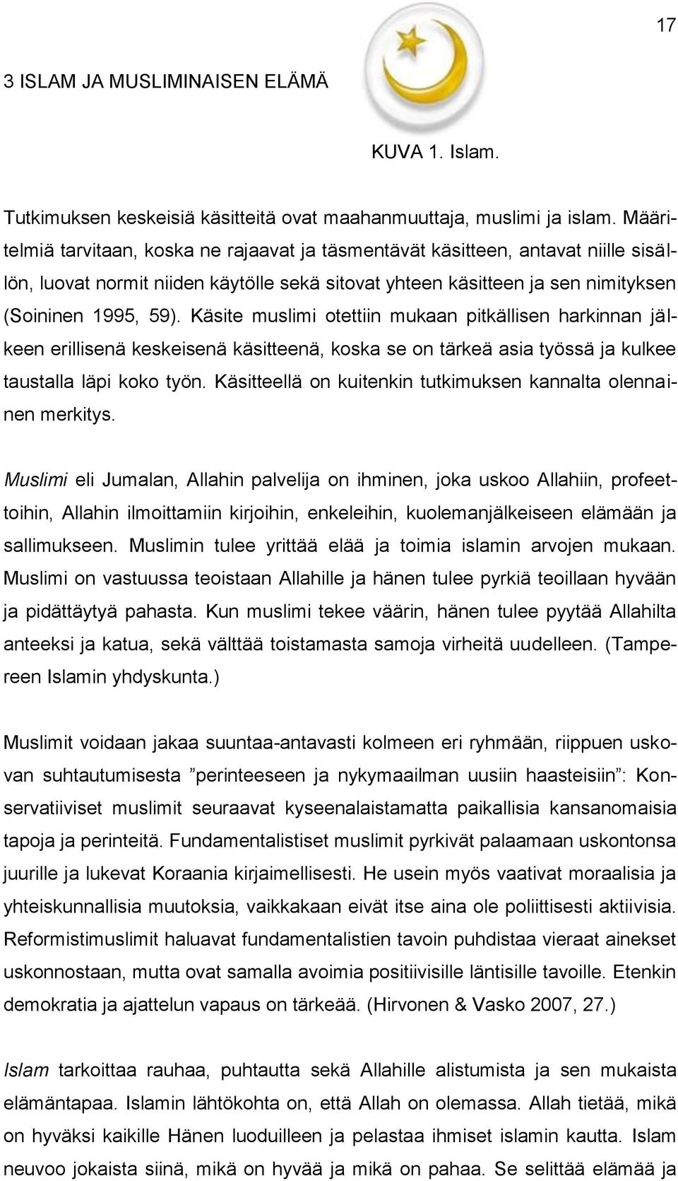 Käsite muslimi otettiin mukaan pitkällisen harkinnan jälkeen erillisenä keskeisenä käsitteenä, koska se on tärkeä asia työssä ja kulkee taustalla läpi koko työn.