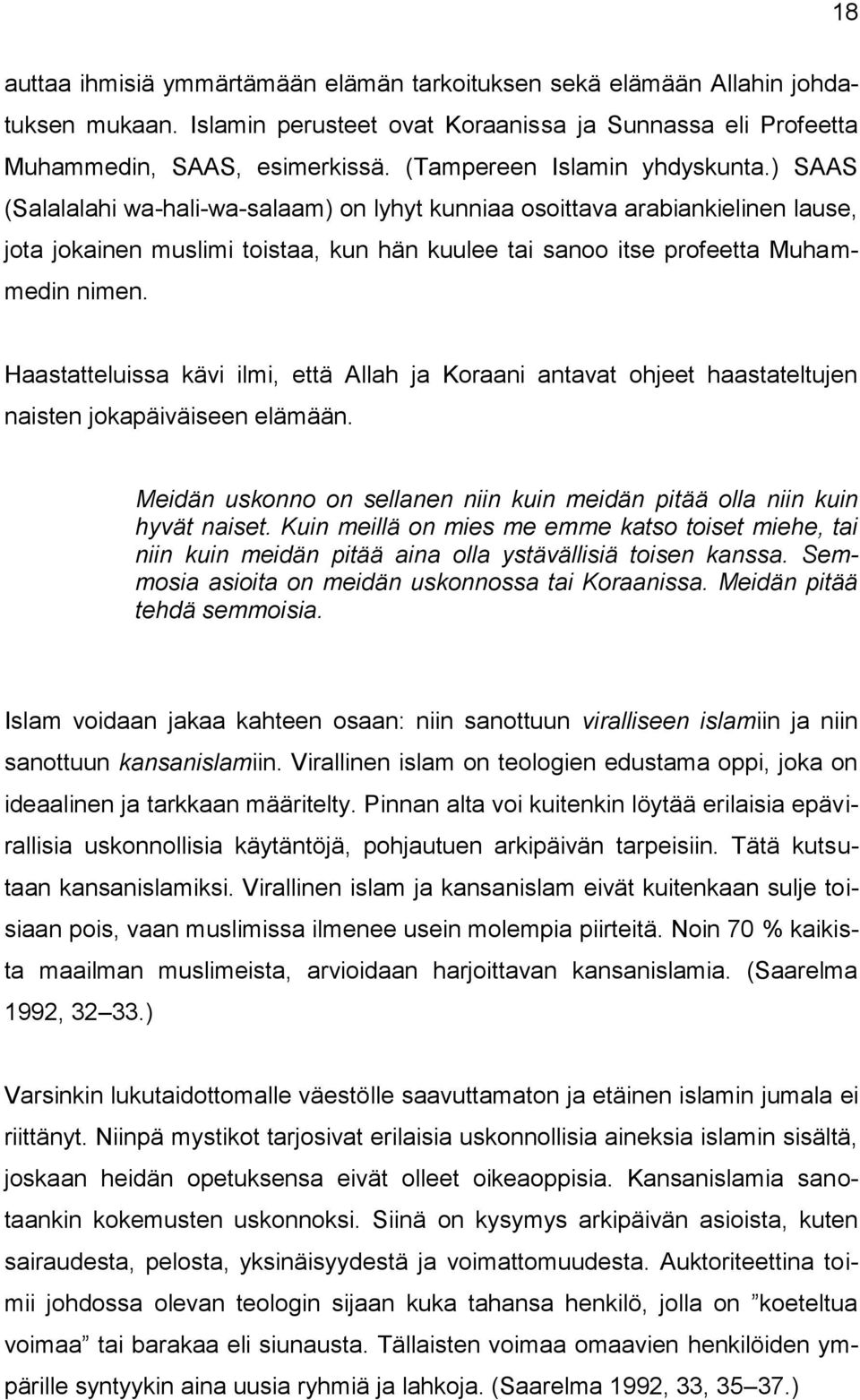 ) SAAS (Salalalahi wa-hali-wa-salaam) on lyhyt kunniaa osoittava arabiankielinen lause, jota jokainen muslimi toistaa, kun hän kuulee tai sanoo itse profeetta Muhammedin nimen.