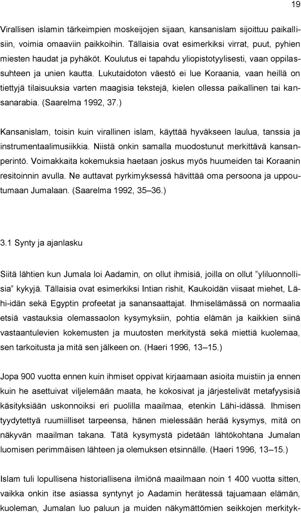 Lukutaidoton väestö ei lue Koraania, vaan heillä on tiettyjä tilaisuuksia varten maagisia tekstejä, kielen ollessa paikallinen tai kansanarabia. (Saarelma 1992, 37.