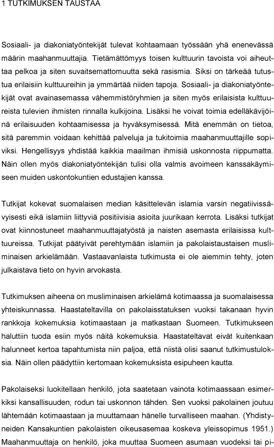 Sosiaali- ja diakoniatyöntekijät ovat avainasemassa vähemmistöryhmien ja siten myös erilaisista kulttuureista tulevien ihmisten rinnalla kulkijoina.