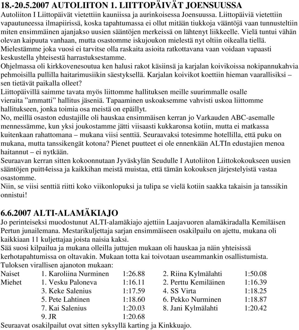 liikkeelle. Vielä tuntui vähän olevan kaipuuta vanhaan, mutta osastomme iskujoukon mielestä nyt oltiin oikealla tiellä.