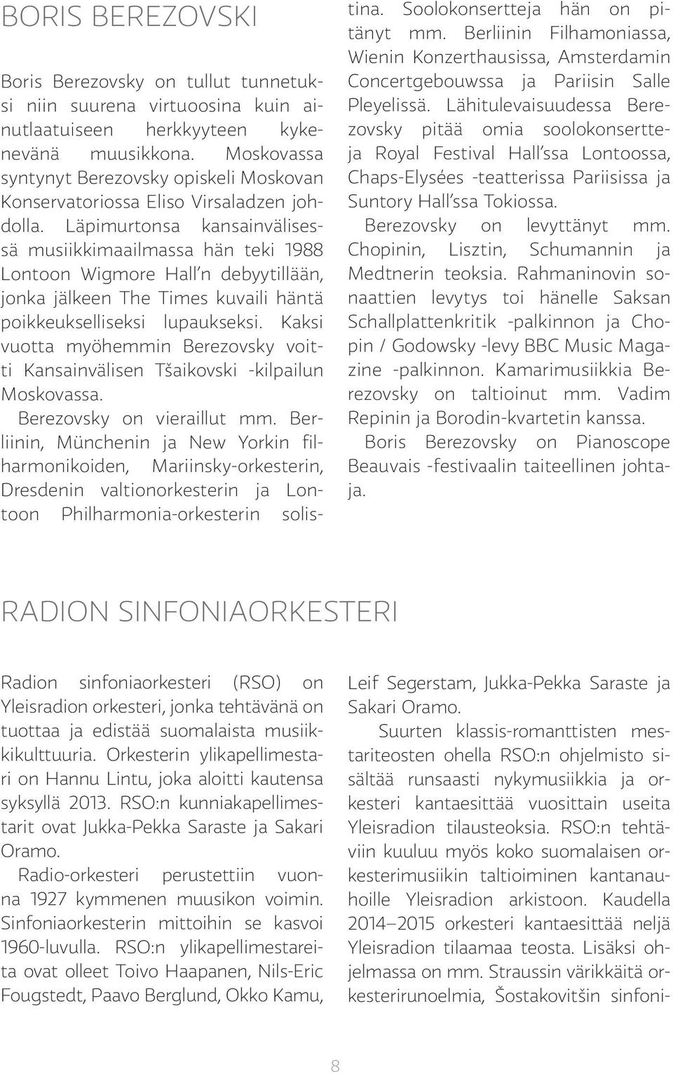 Läpimurtonsa kansainvälisessä musiikkimaailmassa hän teki 1988 Lontoon Wigmore Hall n debyytillään, jonka jälkeen The Times kuvaili häntä poikkeukselliseksi lupaukseksi.