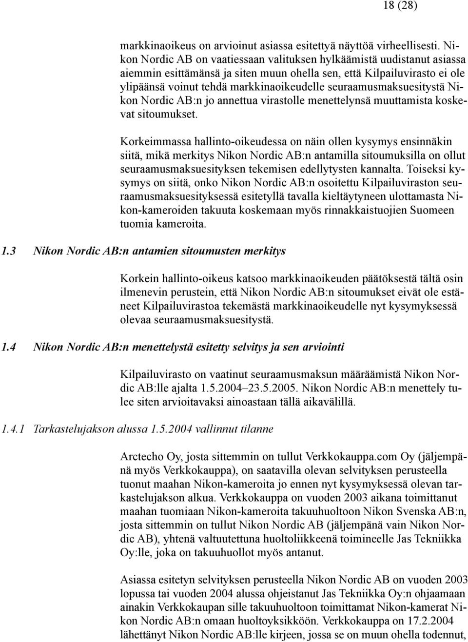 seuraamusmaksuesitystä Nikon Nordic AB:n jo annettua virastolle menettelynsä muuttamista koskevat sitoumukset.