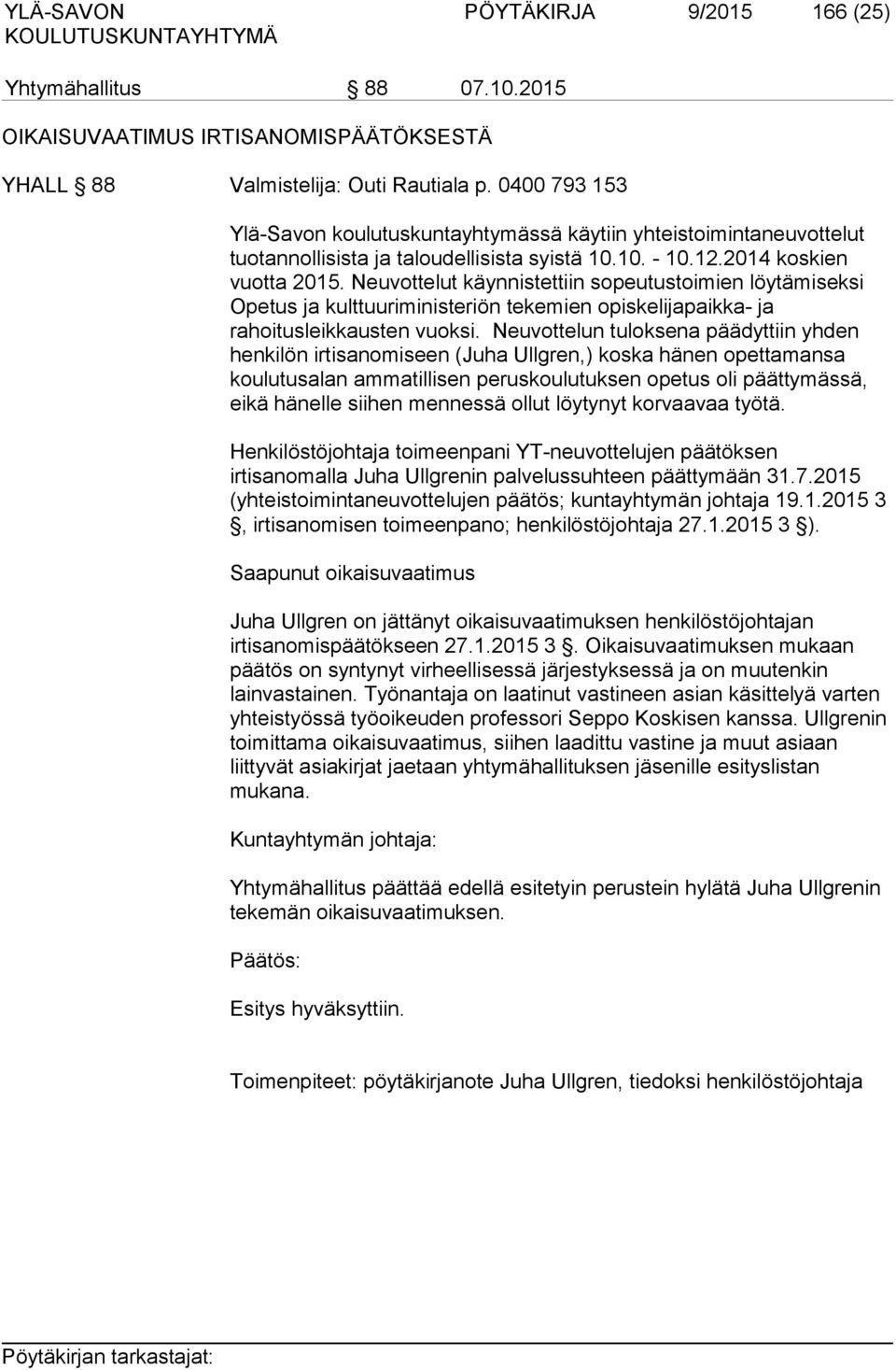 Neuvottelut käynnistettiin sopeutustoimien löytämiseksi Opetus ja kulttuuriministeriön tekemien opiskelijapaikka- ja rahoitusleikkausten vuoksi.