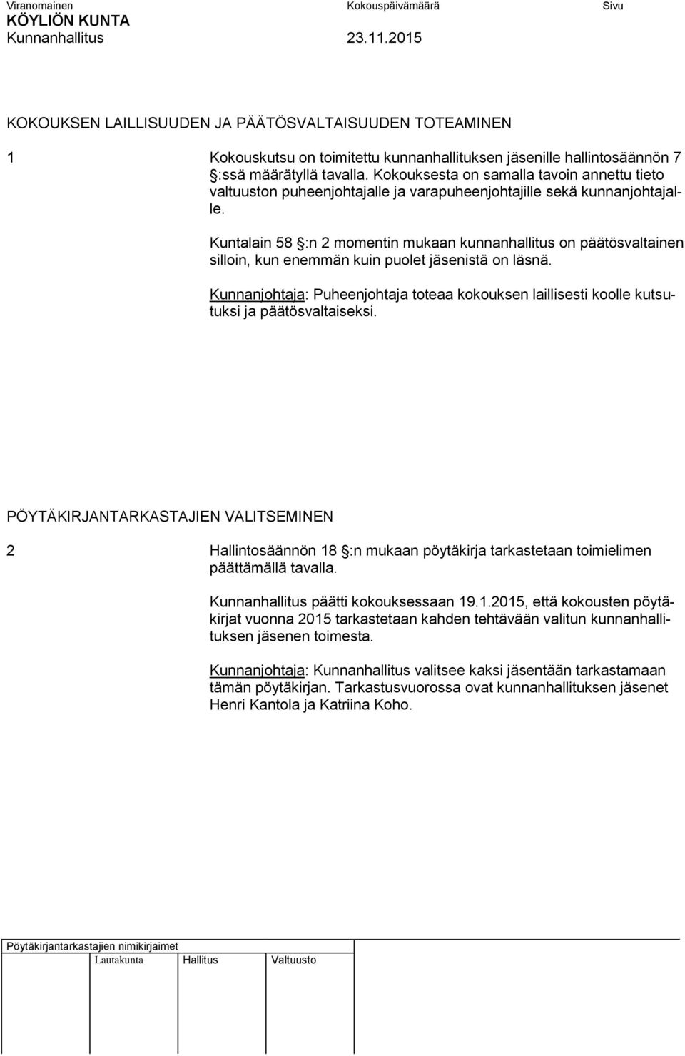 Kuntalain 58 :n 2 momentin mukaan kunnanhallitus on päätösvaltainen silloin, kun enemmän kuin puolet jäsenistä on läsnä.