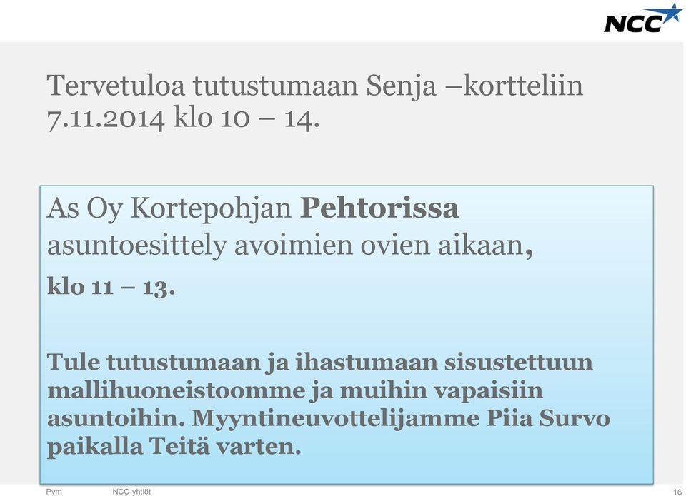 Tule tutustumaan ja ihastumaan sisustettuun mallihuoneistoomme ja muihin