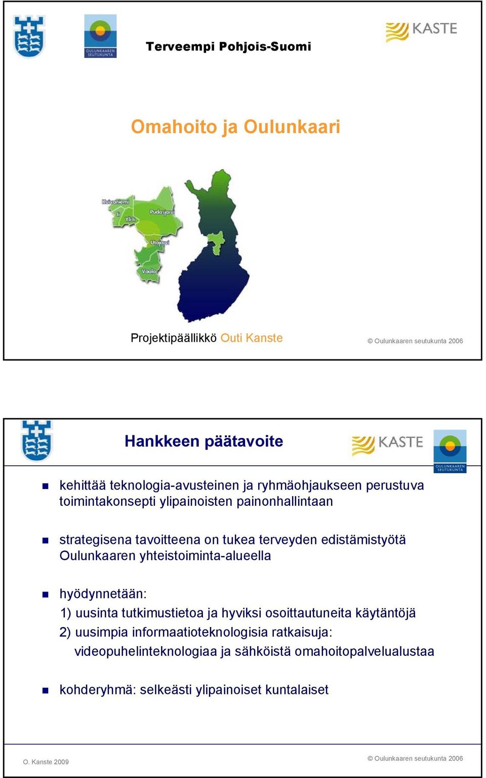 edistämistyötä Oulunkaaren yhteistoiminta-alueella hyödynnetään: 1) uusinta tutkimustietoa ja hyviksi osoittautuneita käytäntöjä 2) uusimpia