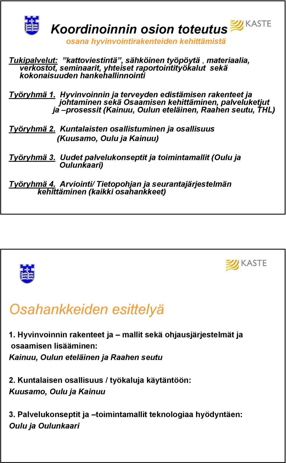 Hyvinvoinnin ja terveyden edistämisen rakenteet ja johtaminen sekä Osaamisen kehittäminen, palveluketjut ja prosessit (Kainuu, Oulun eteläinen, Raahen seutu, THL) Työryhmä 2.