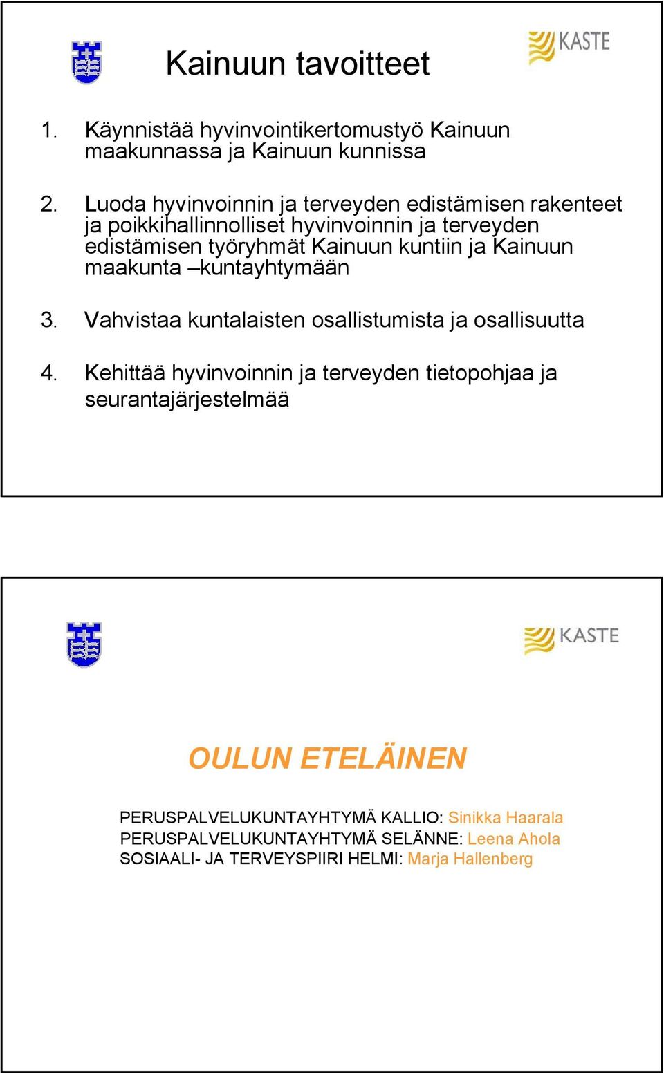 kuntiin ja Kainuun maakunta kuntayhtymään 3. Vahvistaa kuntalaisten osallistumista ja osallisuutta 4.