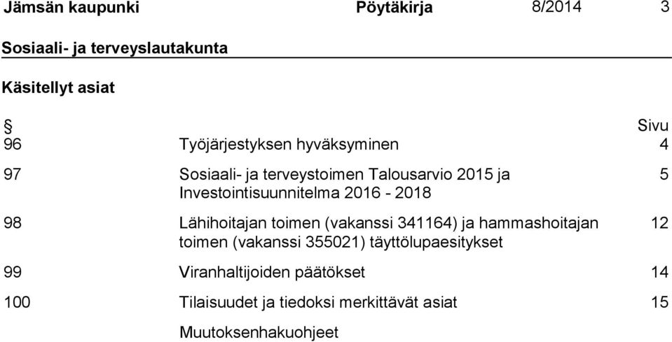 2016-2018 98 Lähihoitajan toimen (vakanssi 341164) ja hammashoitajan toimen (vakanssi 355021)