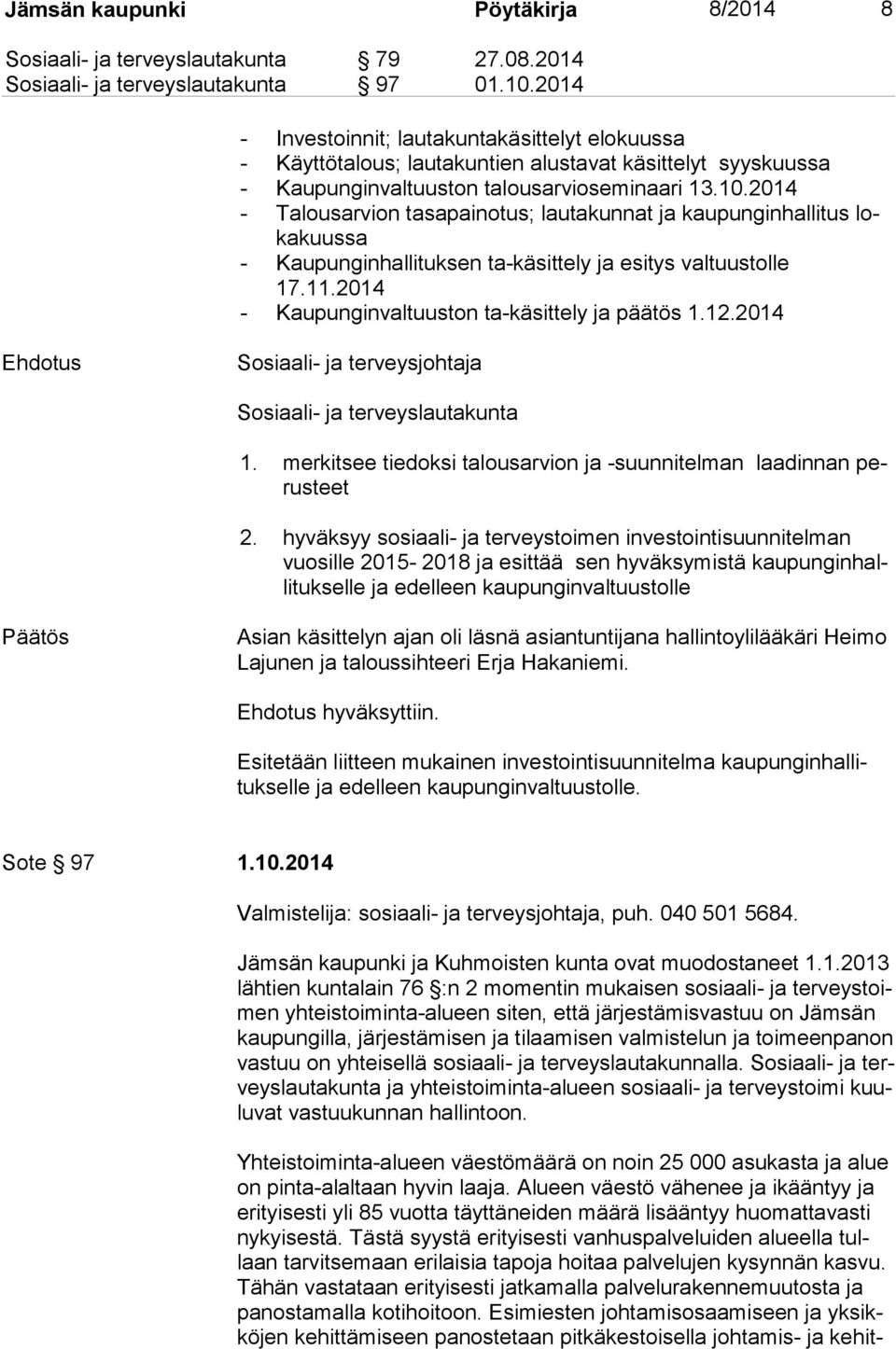 2014 - Talousarvion tasapainotus; lautakunnat ja kaupunginhallitus loka kuus sa - Kaupunginhallituksen ta-käsittely ja esitys valtuustolle 17.11.2014 - Kaupunginvaltuuston ta-käsittely ja päätös 1.12.