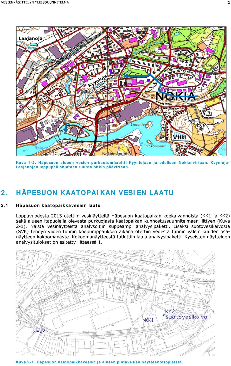 kunnostussuunnitelmaan liittyen (Kuva 2-1). Näistä vesinäytteistä analysoitiin suppeampi analyysipaketti.
