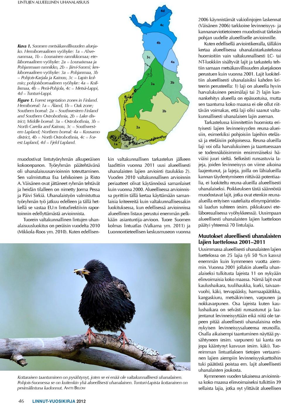 = Pohjois-Karjala ja Kainuu, 3c = Lapin kolmio; pohjoisboreaalinen vyöhyke: 4a = Koillismaa, 4b = Perä-Pohjola, 4c = Metsä-Lappi, 4d = Tunturi-Lappi. Figure 1. Forest vegetation zones in Finland.