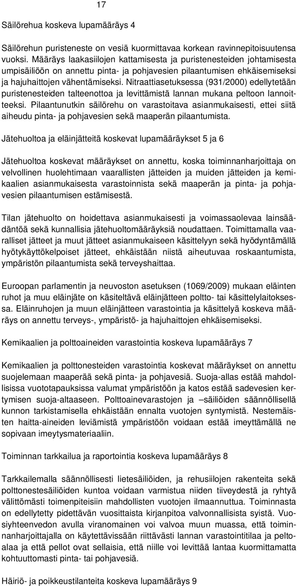 Nitraattiasetuksessa (931/2000) edellytetään puristenesteiden talteenottoa ja levittämistä lannan mukana peltoon lannoitteeksi.