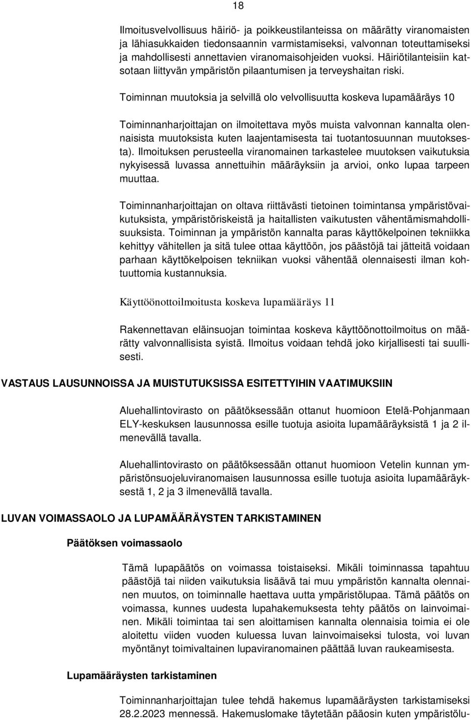 Toiminnan muutoksia ja selvillä olo velvollisuutta koskeva lupamääräys 10 Toiminnanharjoittajan on ilmoitettava myös muista valvonnan kannalta olennaisista muutoksista kuten laajentamisesta tai