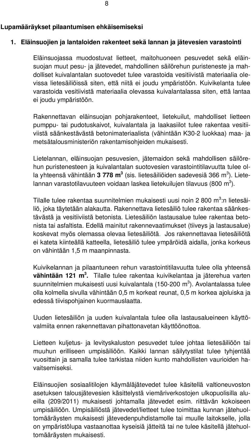 puristeneste ja mahdolliset kuivalantalan suotovedet tulee varastoida vesitiivistä materiaalia olevissa lietesäiliöissä siten, että niitä ei joudu ympäristöön.