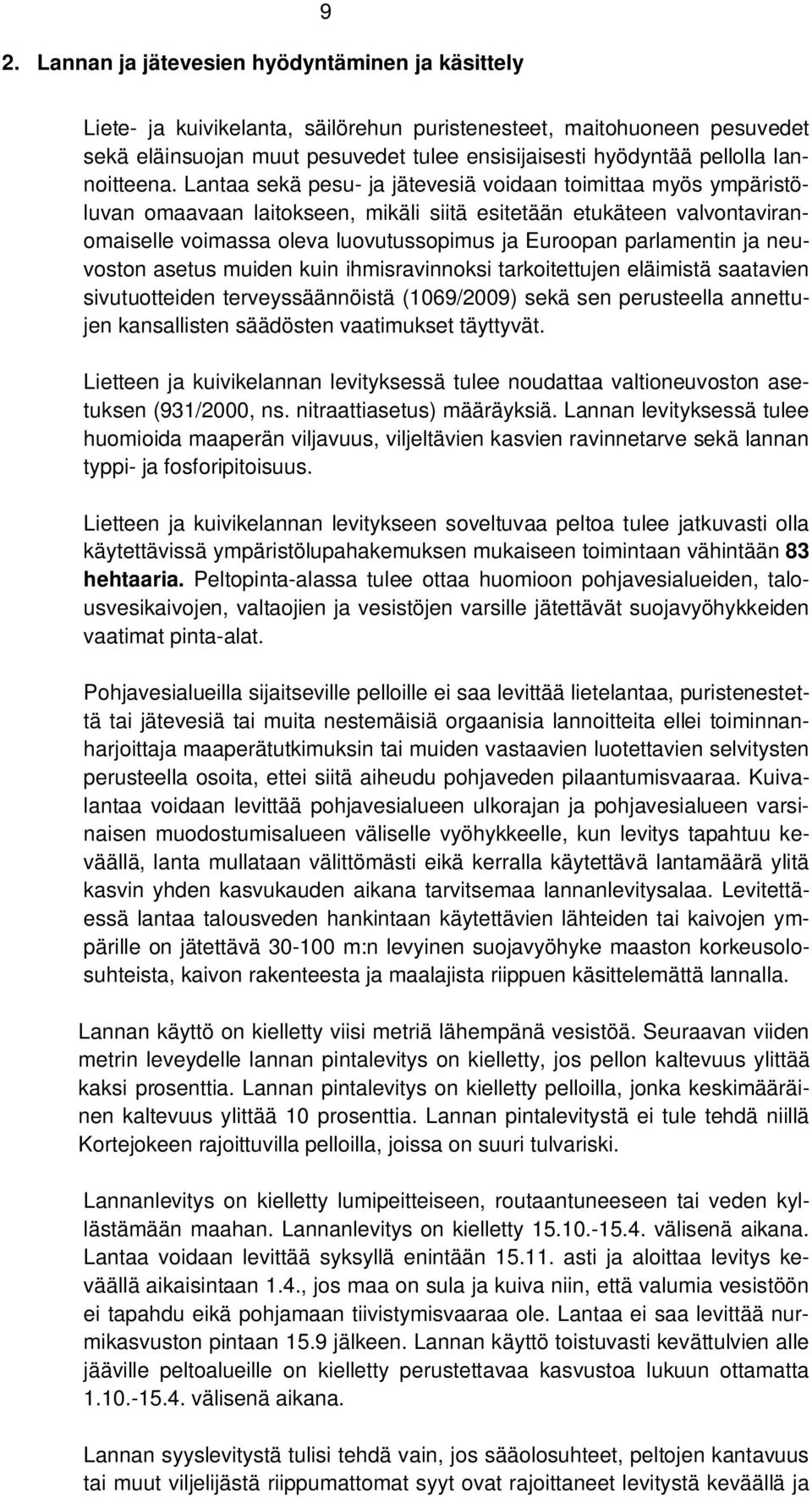 Lantaa sekä pesu- ja jätevesiä voidaan toimittaa myös ympäristöluvan omaavaan laitokseen, mikäli siitä esitetään etukäteen valvontaviranomaiselle voimassa oleva luovutussopimus ja Euroopan