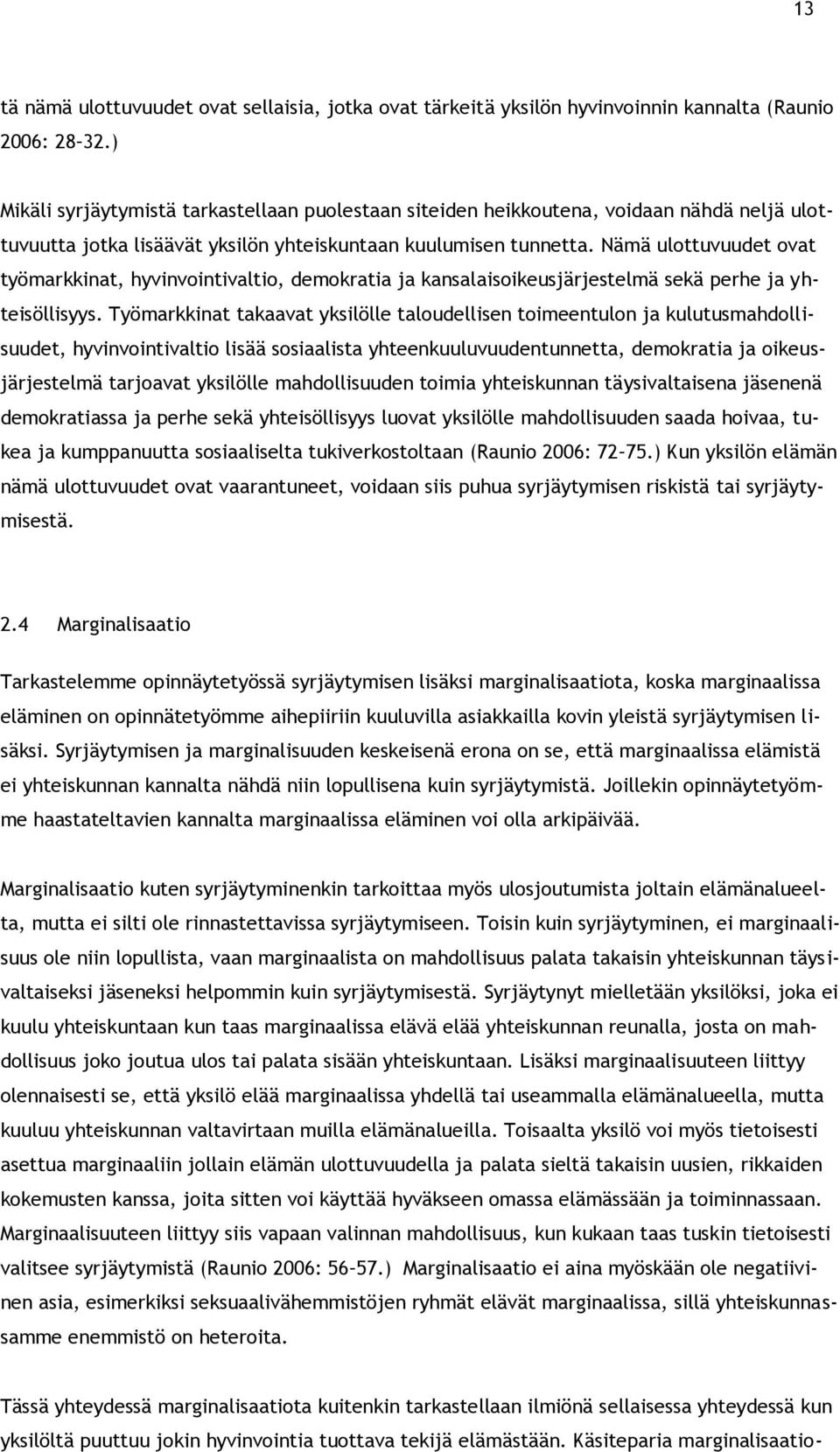 Nämä ulottuvuudet ovat työmarkkinat, hyvinvointivaltio, demokratia ja kansalaisoikeusjärjestelmä sekä perhe ja yhteisöllisyys.