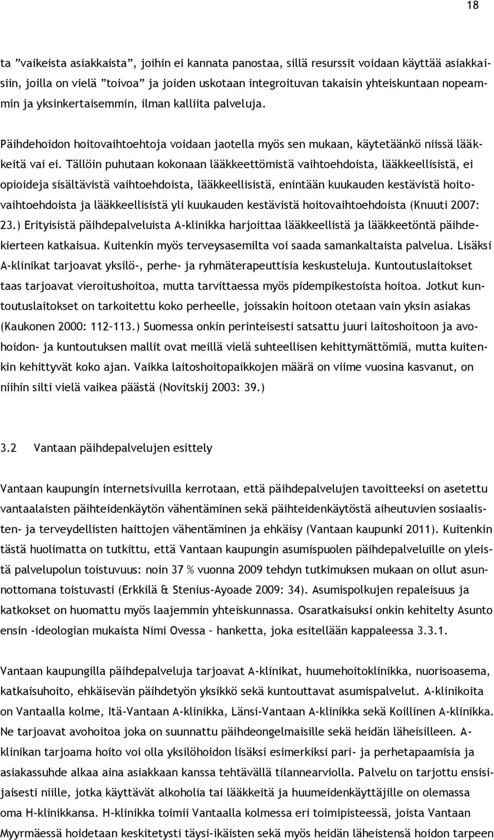 Tällöin puhutaan kokonaan lääkkeettömistä vaihtoehdoista, lääkkeellisistä, ei opioideja sisältävistä vaihtoehdoista, lääkkeellisistä, enintään kuukauden kestävistä hoitovaihtoehdoista ja