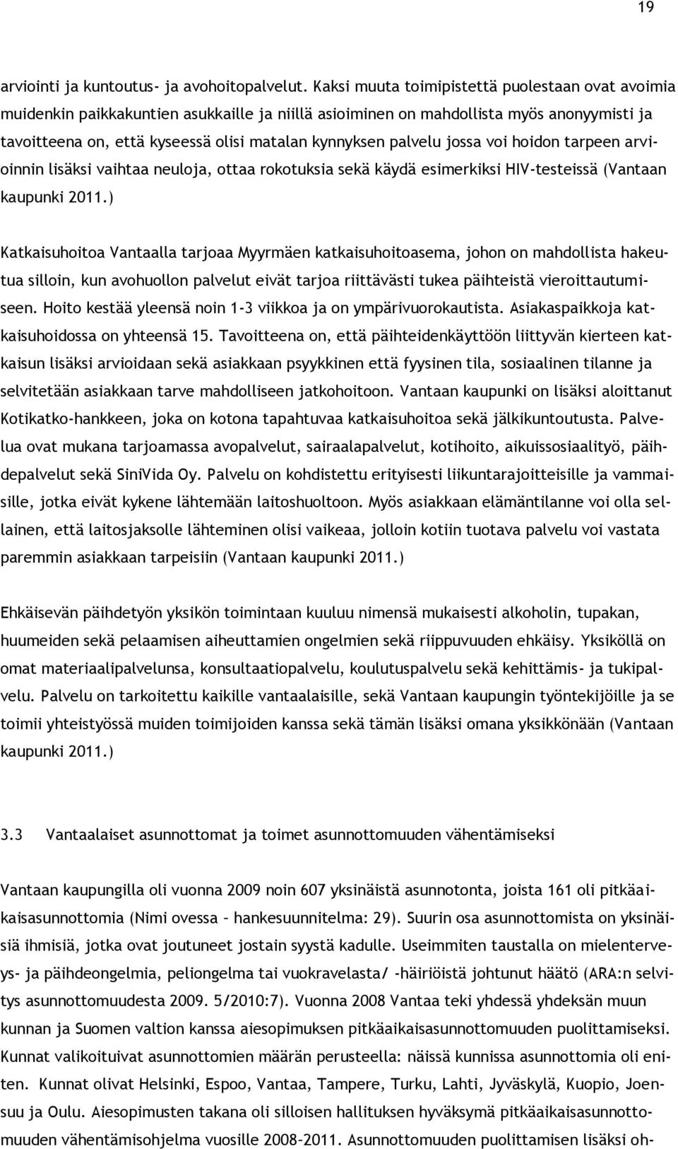 palvelu jossa voi hoidon tarpeen arvioinnin lisäksi vaihtaa neuloja, ottaa rokotuksia sekä käydä esimerkiksi HIV-testeissä (Vantaan kaupunki 2011.