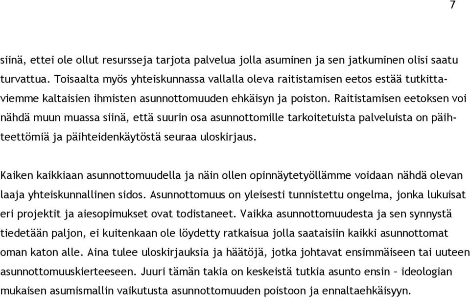 Raitistamisen eetoksen voi nähdä muun muassa siinä, että suurin osa asunnottomille tarkoitetuista palveluista on päihteettömiä ja päihteidenkäytöstä seuraa uloskirjaus.