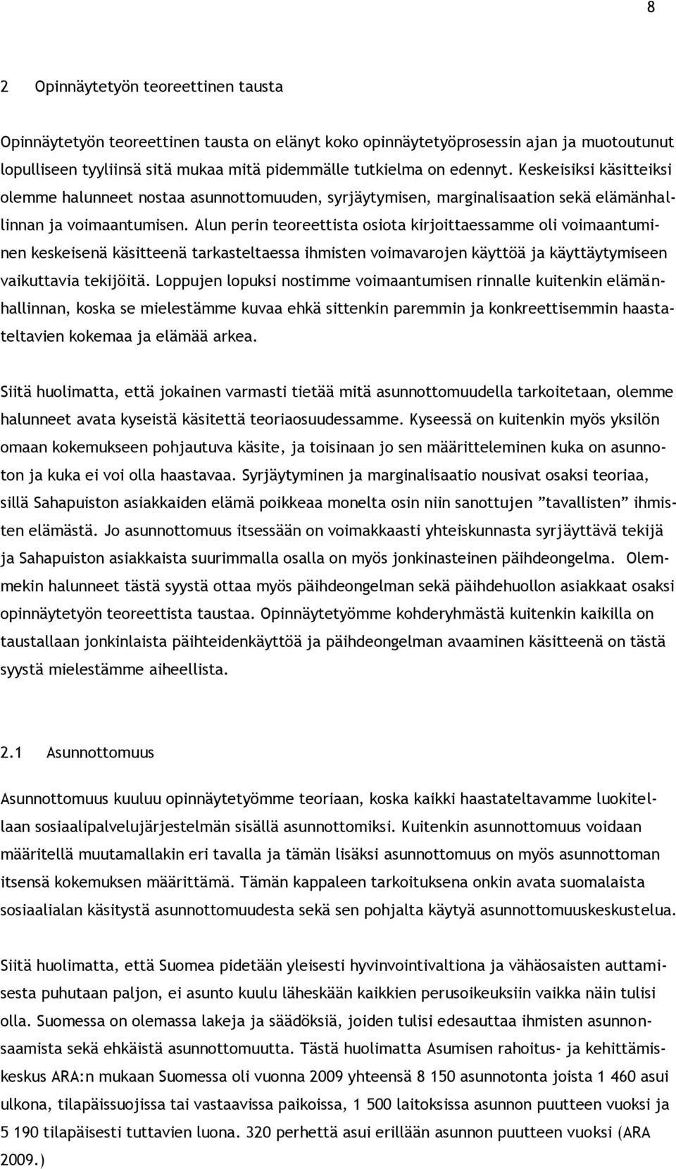 Alun perin teoreettista osiota kirjoittaessamme oli voimaantuminen keskeisenä käsitteenä tarkasteltaessa ihmisten voimavarojen käyttöä ja käyttäytymiseen vaikuttavia tekijöitä.