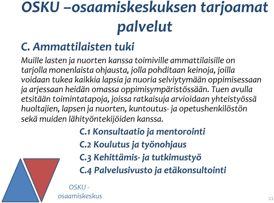 tukea kaikkia lapsia ja nuoria selviytymään oppimisessaan ja arjessaan heidän omassa oppimisympäristössään.