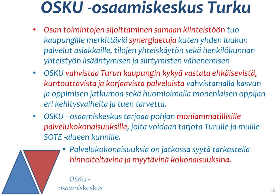 vahvistamalla kasvun ja oppimisen jatkumoa sekä huomioimalla monenlaisen oppijan eri kehitysvaiheita ja tuen tarvetta.