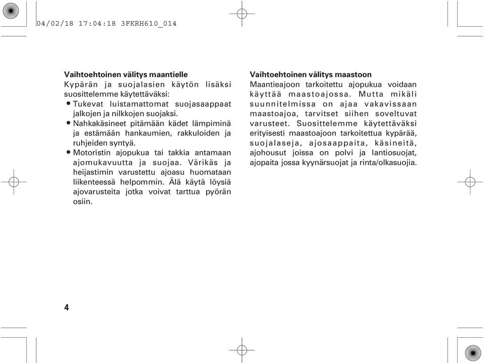 Värikäs ja heijastimin varustettu ajoasu huomataan liikenteessä helpommin. Älä käytä löysiä ajovarusteita jotka voivat tarttua pyörän osiin.