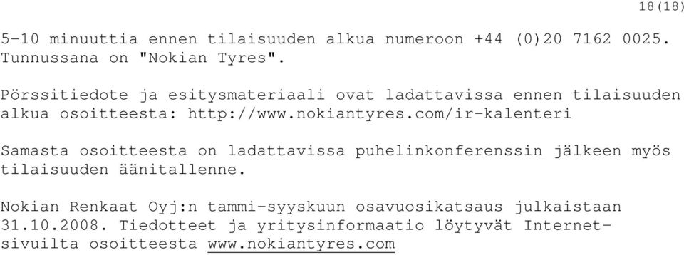 com/ir-kalenteri Samasta osoitteesta on ladattavissa puhelinkonferenssin jälkeen myös tilaisuuden äänitallenne.