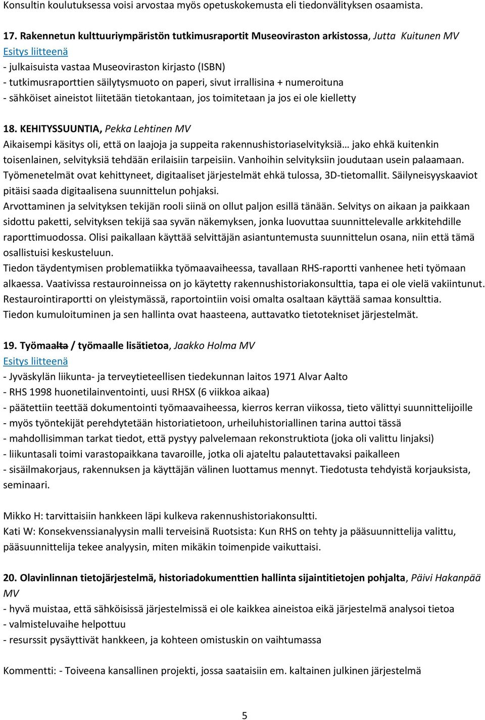 irrallisina + numeroituna - sähköiset aineistot liitetään tietokantaan, jos toimitetaan ja jos ei ole kielletty 18.