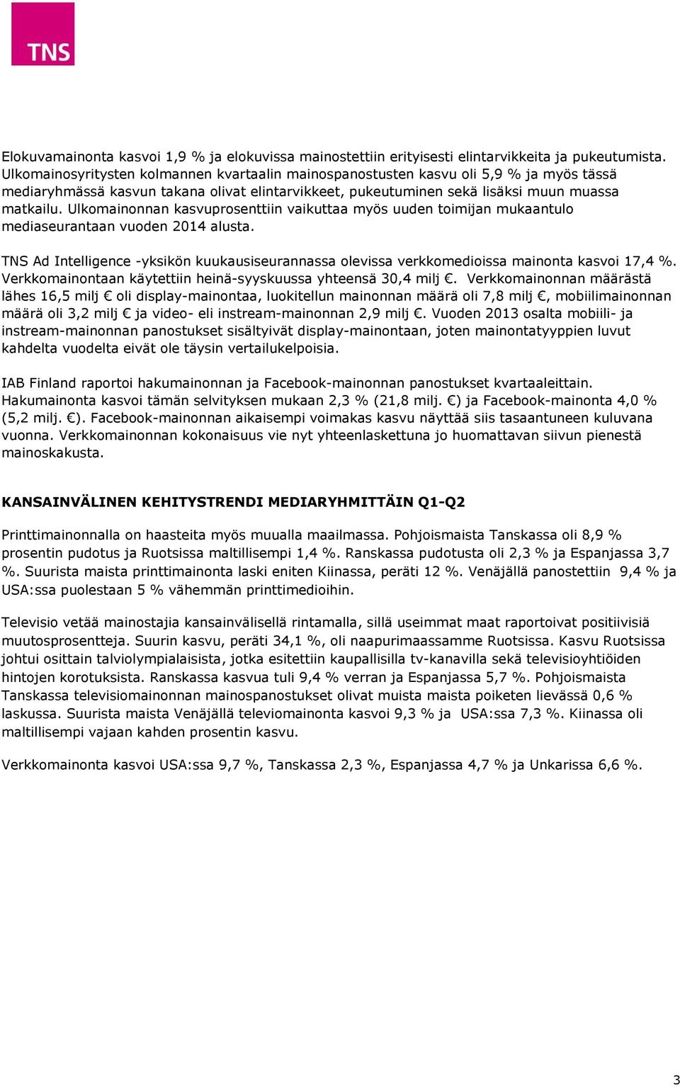 Ulkomainonnan kasvuprosenttiin vaikuttaa myös uuden toimijan mukaantulo mediaseurantaan vuoden 2014 alusta.