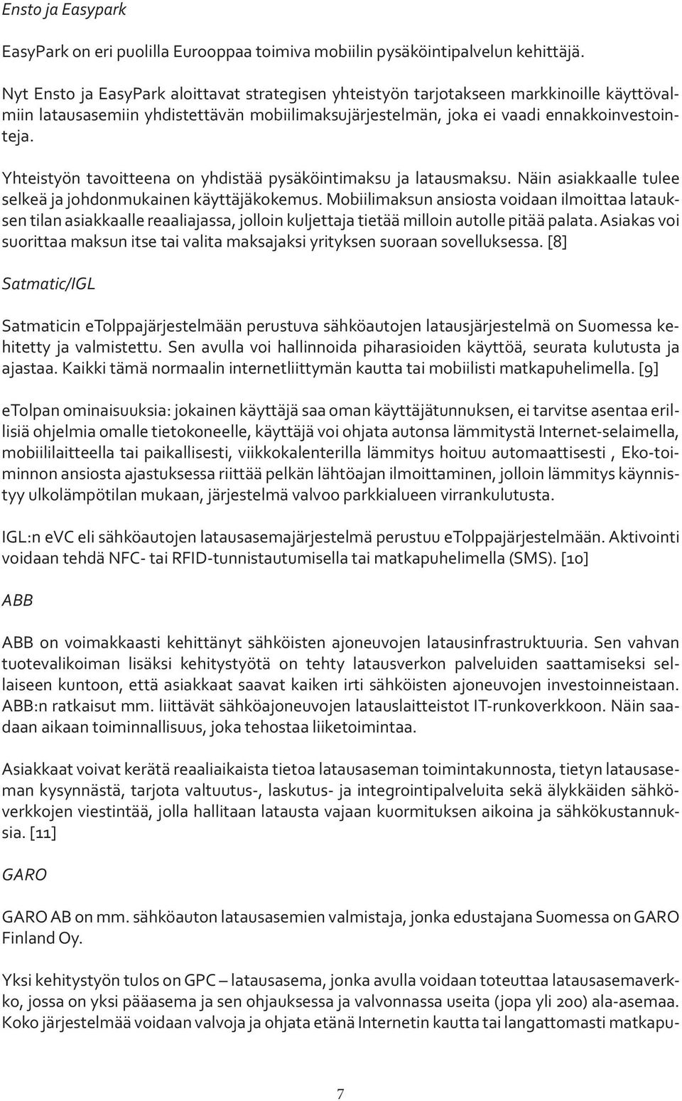 Yhteistyön tavoitteena on yhdistää pysäköintimaksu ja latausmaksu. Näin asiakkaalle tulee selkeä ja johdonmukainen käyttäjäkokemus.