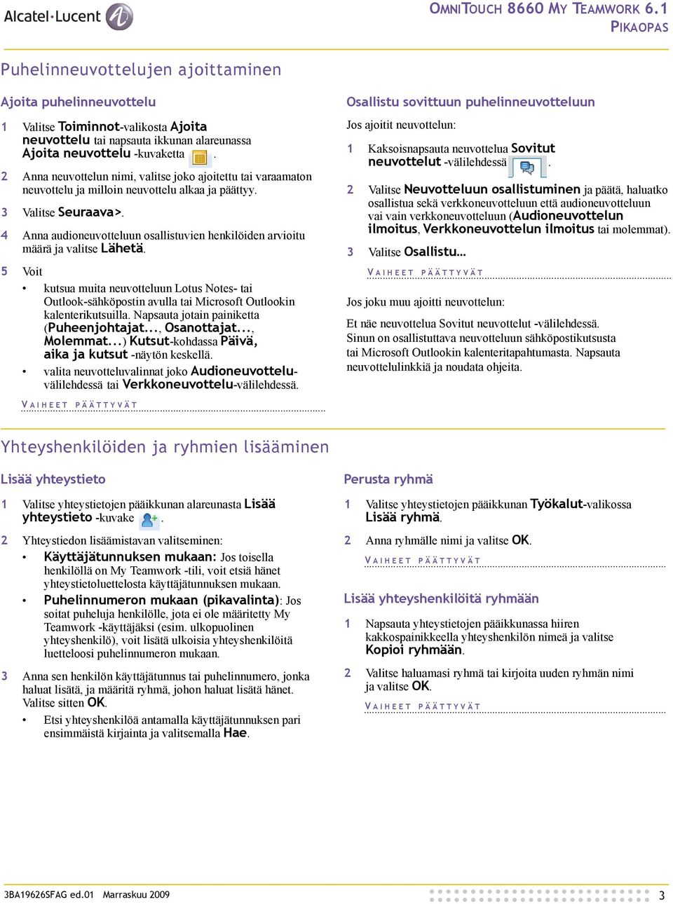 2 Anna neuvottelun nimi, valitse joko ajoitettu tai varaamaton neuvottelu ja milloin neuvottelu alkaa ja päättyy. 3 Valitse Seuraava>.