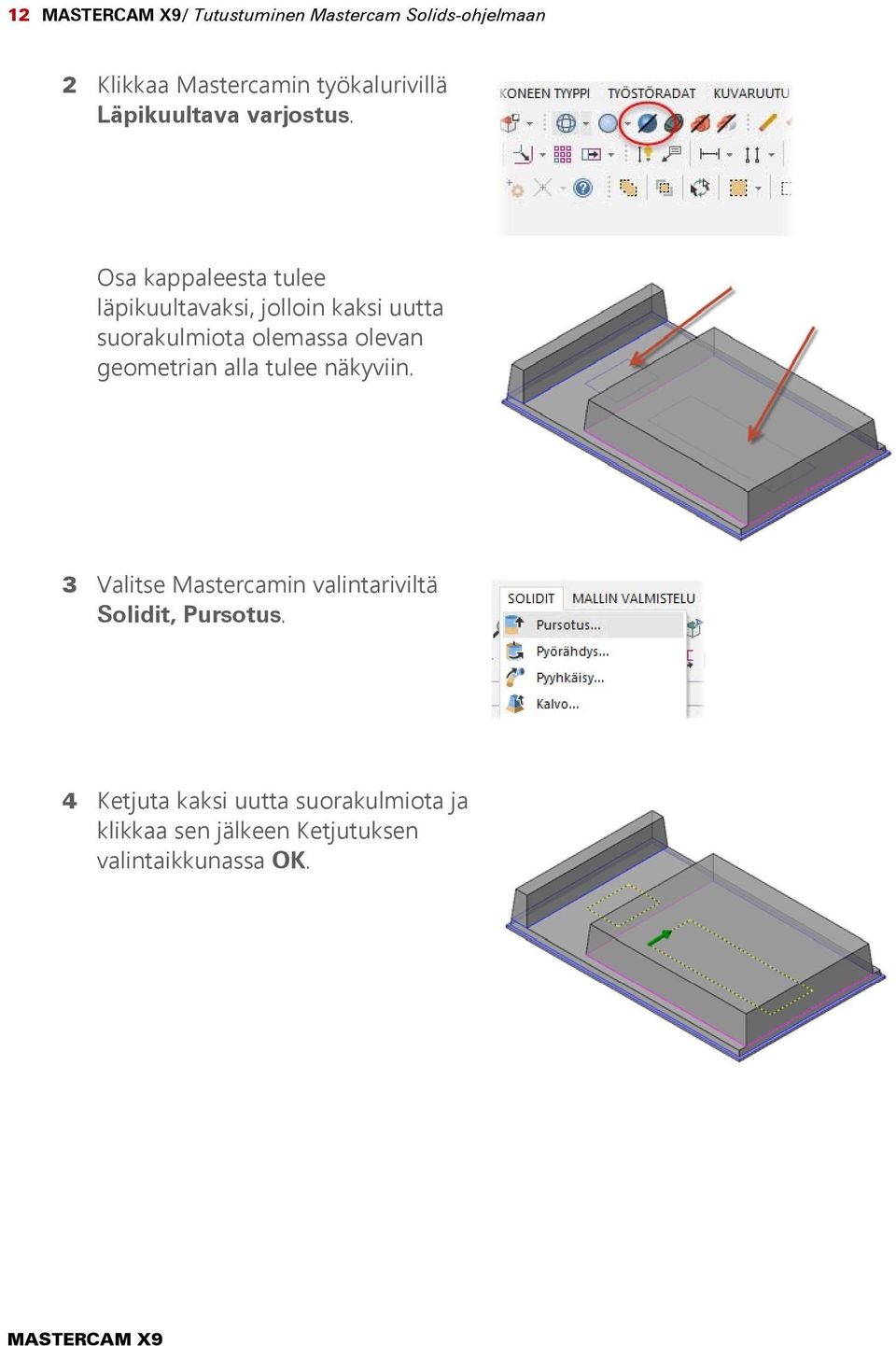 Osa kappaleesta tulee läpikuultavaksi, jolloin kaksi uutta suorakulmiota olemassa olevan