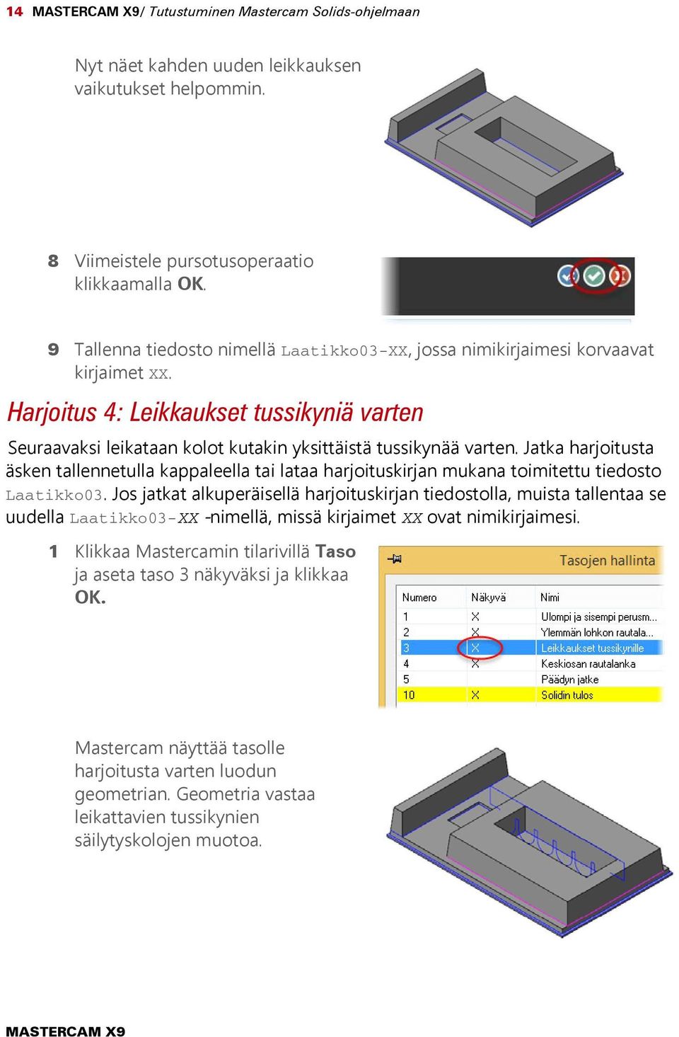 Jatka harjoitusta äsken tallennetulla kappaleella tai lataa harjoituskirjan mukana toimitettu tiedosto Laatikko03.