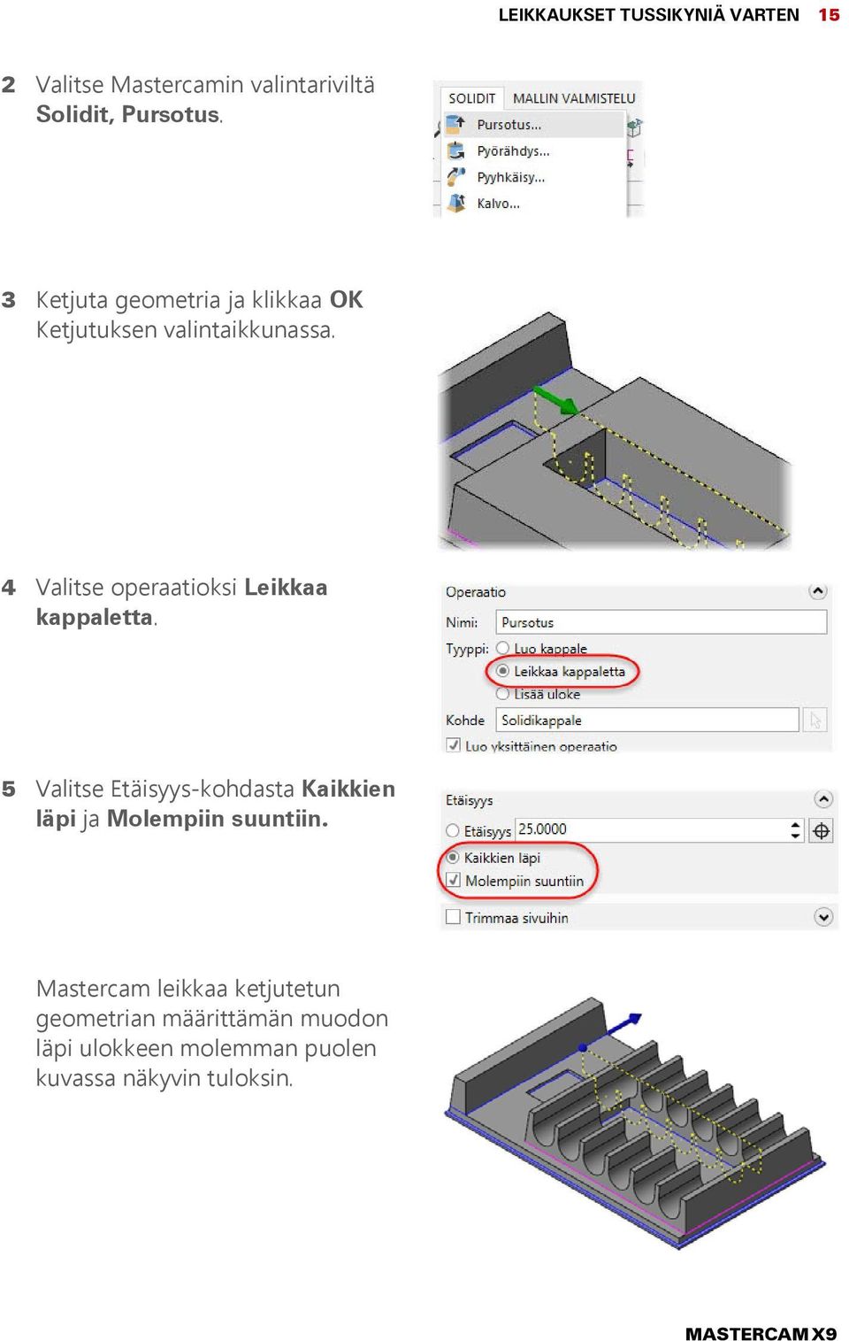 4 Valitse operaatioksi Leikkaa kappaletta.