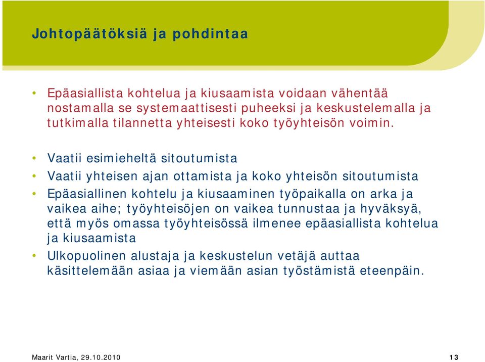 Vaatii esimieheltä sitoutumista Vaatii yhteisen ajan ottamista ja koko yhteisön sitoutumista Epäasiallinen kohtelu ja kiusaaminen työpaikalla on arka ja