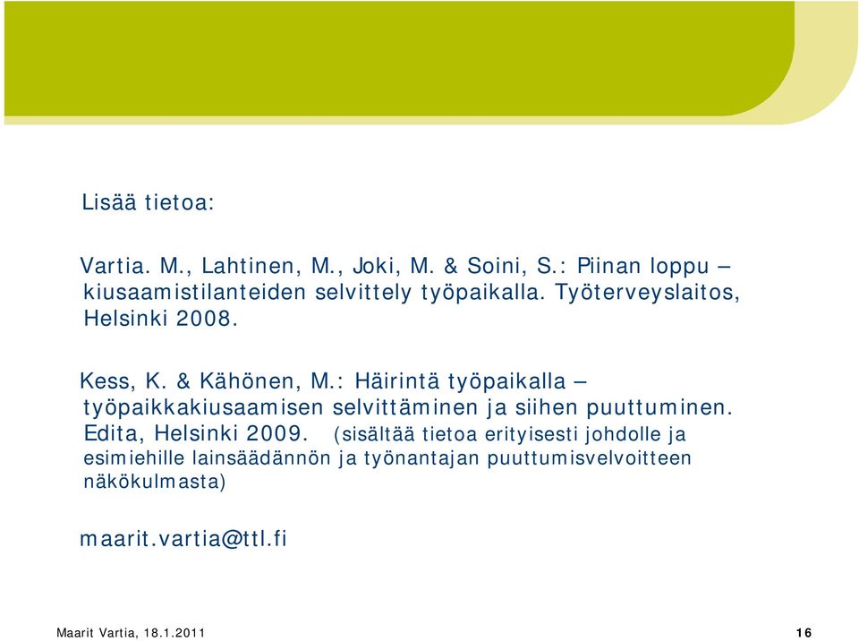 & Kähönen, M.: Häirintä työpaikalla työpaikkakiusaamisen selvittäminen ja siihen puuttuminen.