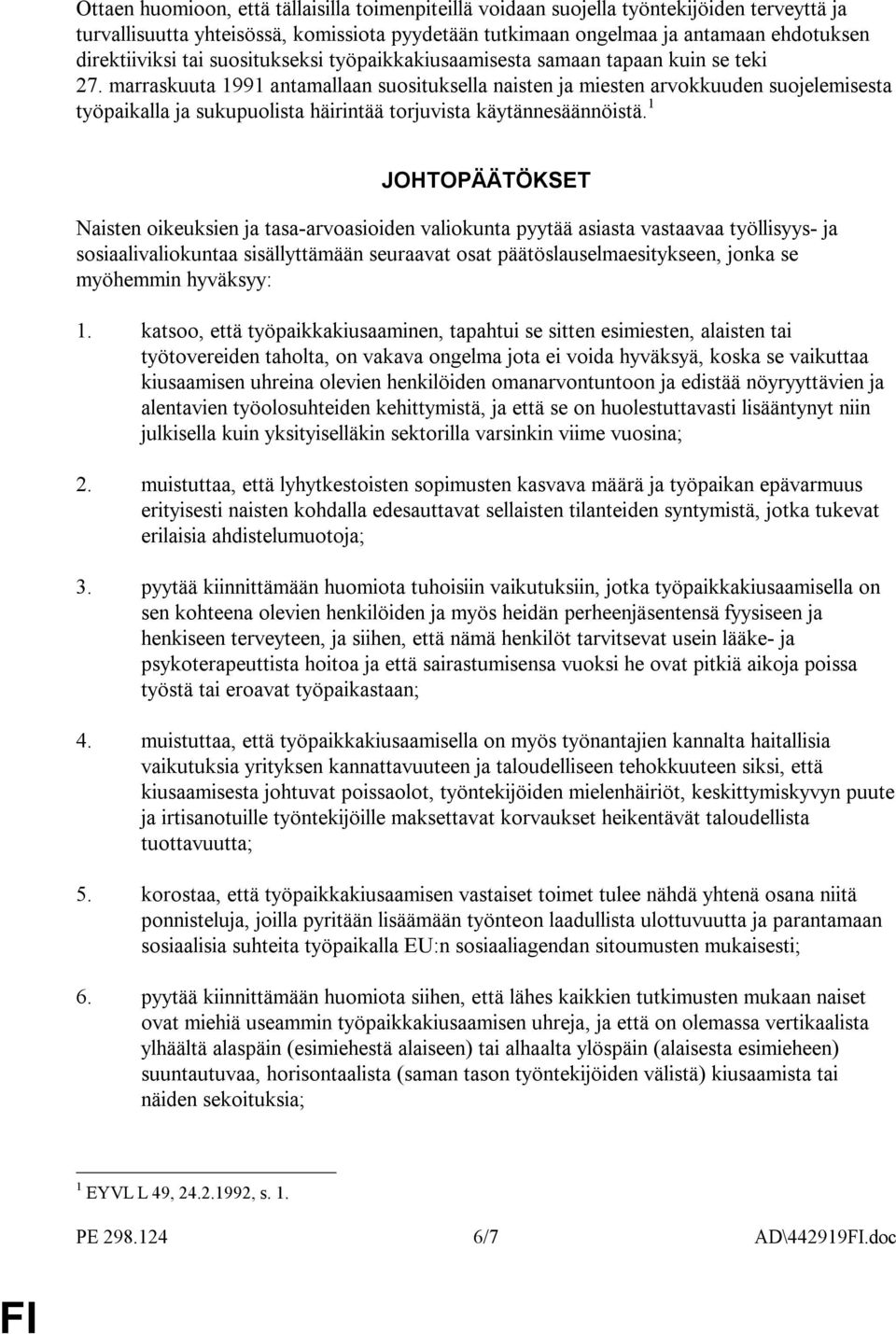 marraskuuta 1991 antamallaan suosituksella naisten ja miesten arvokkuuden suojelemisesta työpaikalla ja sukupuolista häirintää torjuvista käytännesäännöistä.