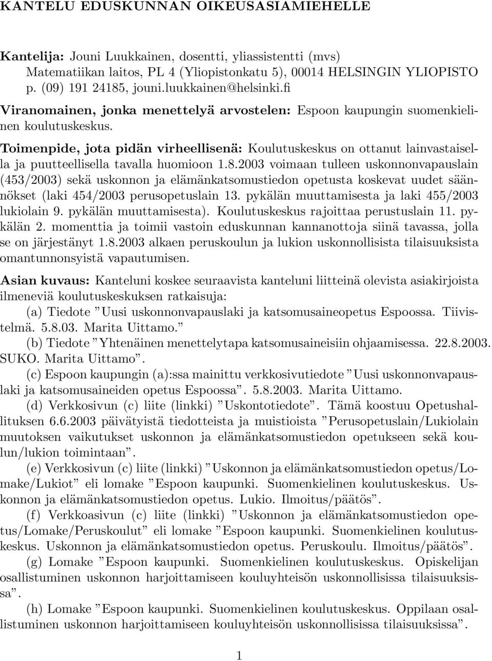 Toimenpide, jota pidän virheellisenä: Koulutuskeskus on ottanut lainvastaisella ja puutteellisella tavalla huomioon 1.8.