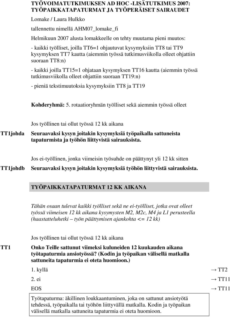 ohjataan kysymyksen TT16 kautta (aiemmin työssä tutkimusviikolla olleet ohjattiin suoraan TT19:n) - pieniä tekstimuutoksia kysymyksiin TT8 ja TT19 Kohderyhmä: 5.