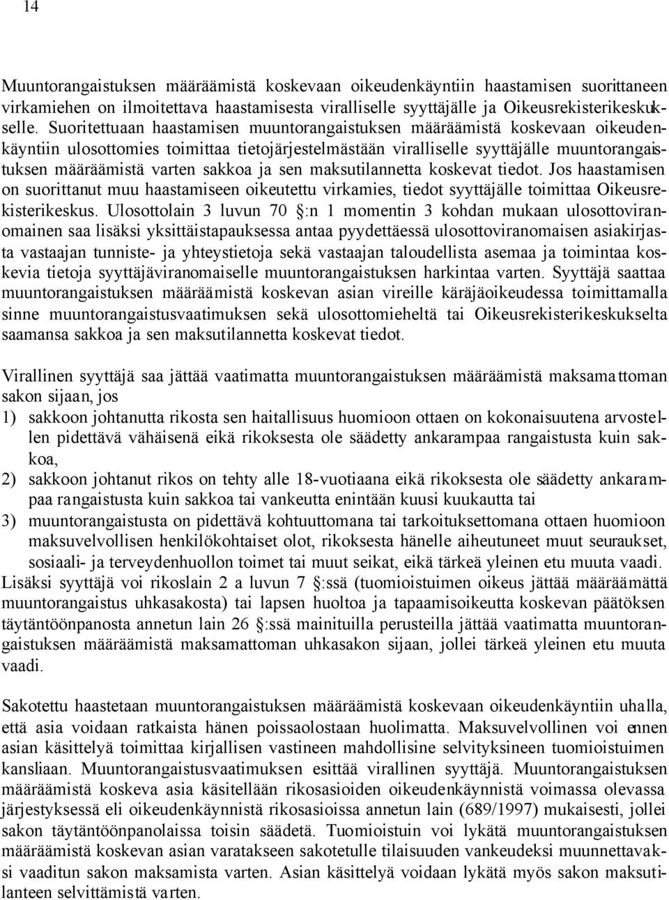 sakkoa ja sen maksutilannetta koskevat tiedot. Jos haastamisen on suorittanut muu haastamiseen oikeutettu virkamies, tiedot syyttäjälle toimittaa Oikeusrekisterikeskus.