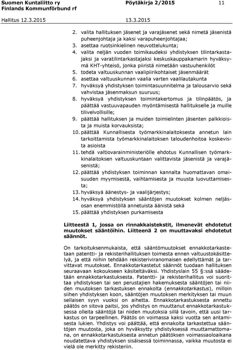 todeta valtuuskunnan vaalipiirikohtaiset jäsenmäärät 6. asettaa valtuuskunnan vaalia varten vaalilautakunta 7.