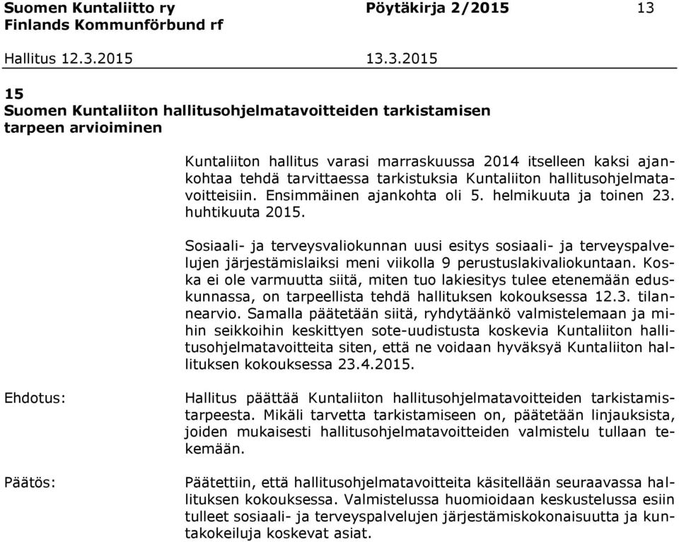 Sosiaali- ja terveysvaliokunnan uusi esitys sosiaali- ja terveyspalvelujen järjestämislaiksi meni viikolla 9 perustuslakivaliokuntaan.