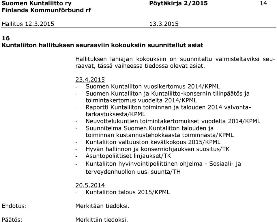 2015 - Suomen Kuntaliiton vuosikertomus 2014/KPML - Suomen Kuntaliiton ja Kuntaliitto-konsernin tilinpäätös ja toimintakertomus vuodelta 2014/KPML - Raportti Kuntaliiton toiminnan ja talouden 2014