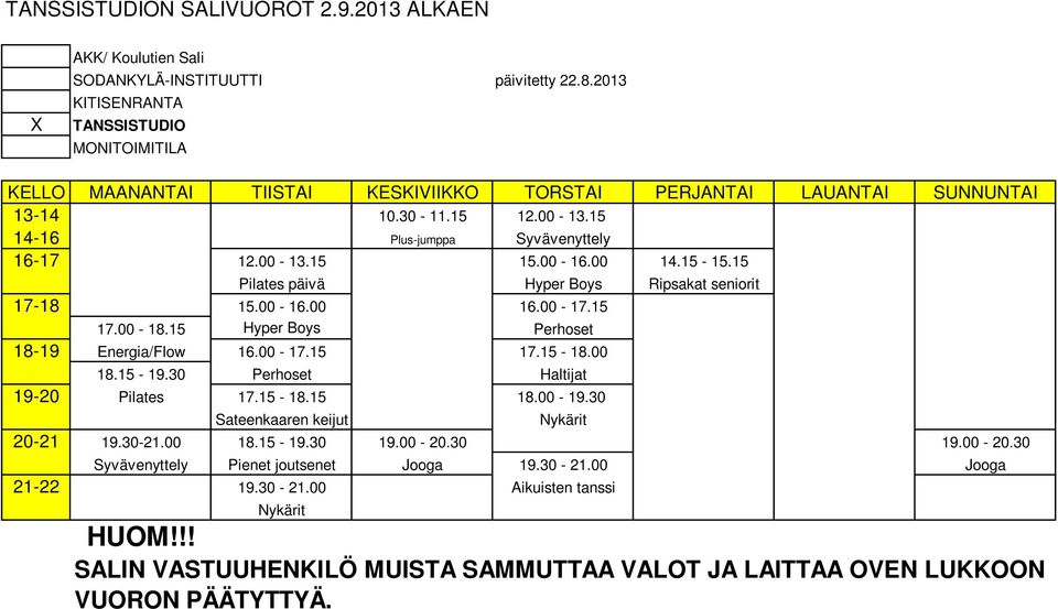 15 Hyper Boys Perhoset 18-19 Energia/Flow 16.00-17.15 17.15-18.00 18.15-19.30 Perhoset Haltijat 19-20 Pilates 17.15-18.15 18.00-19.30 Sateenkaaren keijut Nykärit 20-21 19.30-21.