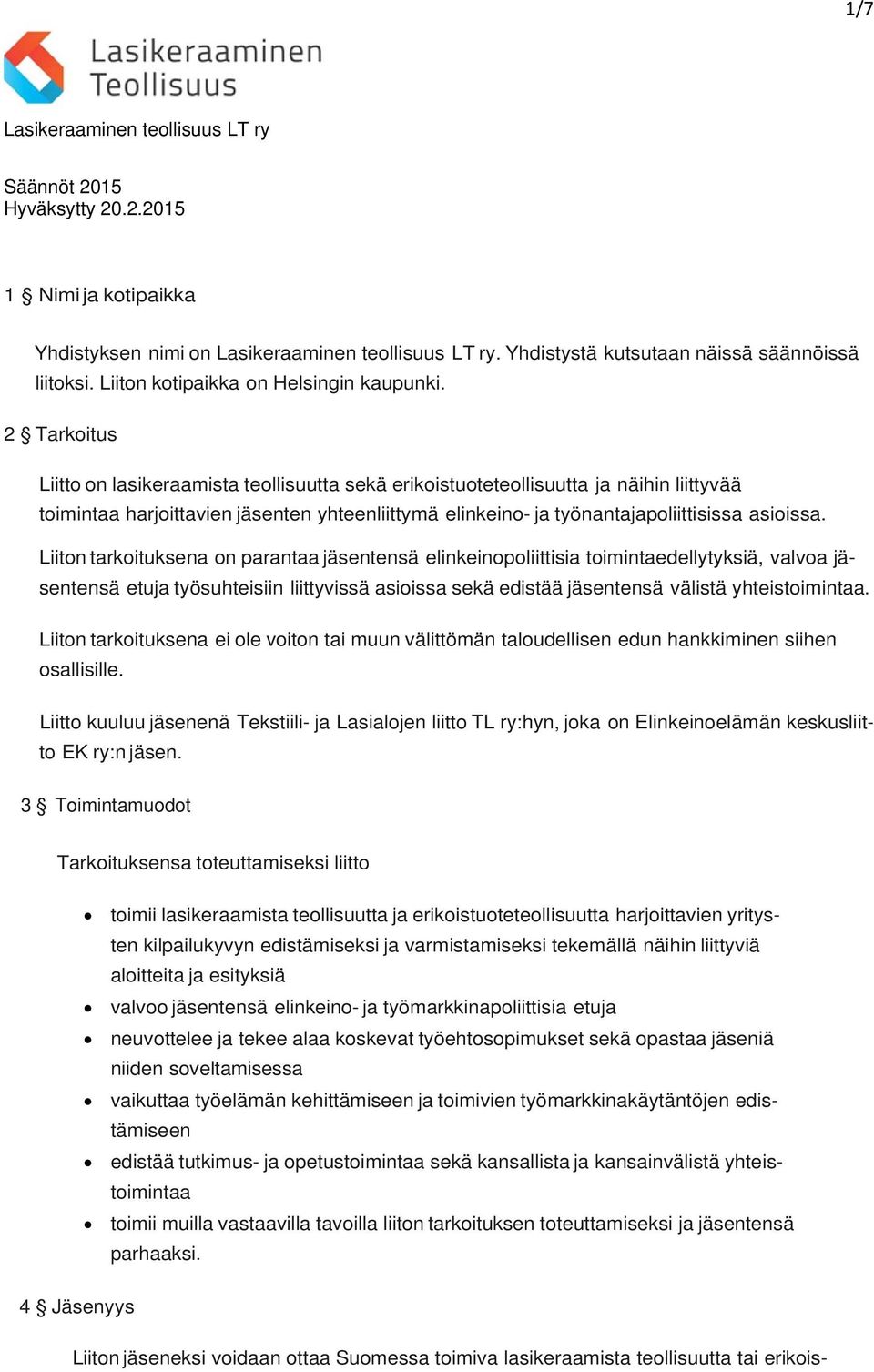 2 Tarkoitus Liitto on lasikeraamista teollisuutta sekä erikoistuoteteollisuutta ja näihin liittyvää toimintaa harjoittavien jäsenten yhteenliittymä elinkeino- ja työnantajapoliittisissa asioissa.