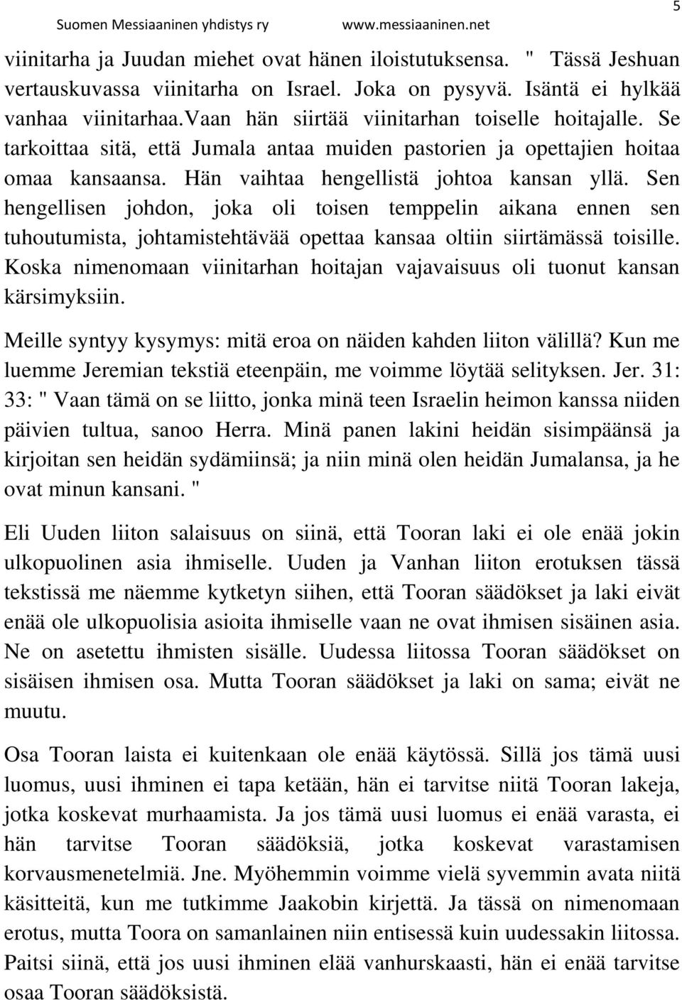 Sen hengellisen johdon, joka oli toisen temppelin aikana ennen sen tuhoutumista, johtamistehtävää opettaa kansaa oltiin siirtämässä toisille.